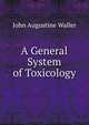 A General System of Toxicology, John Augustine Waller 