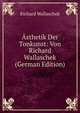 Asthetik Der Tonkunst: Von Richard Wallaschek (German Edition), Richard Wallaschek 