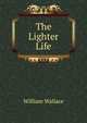 The Lighter Life, William Wallace 