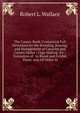 The Canary Book: Containing Full Directions for the Breeding, Rearing, and Management of Canaries and Canary Mules ; Cage Making, &c ; Formation of . to Breed and Exhibit Them; and All Other M, Robert L. Wallace 
