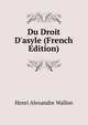 Du Droit D'asyle (French Edition), Henri Alexandre Wallon 