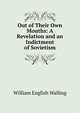Out of Their Own Mouths: A Revelation and an Indictment of Sovietism, William English Walling 