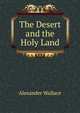 The Desert and the Holy Land, Alexander Wallace 