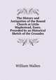 The History and Antiquities of the Round Church at Little Maplestead, Essex. Preceded by an Historical Sketch of the Crusades, William Wallen 
