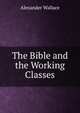 The Bible and the Working Classes, Alexander Wallace 