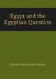 Egypt and the Egyptian Question, Donald Mackenzie Wallace 