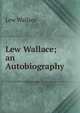 Lew Wallace; an Autobiography ., Lew Wallace 