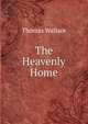 The Heavenly Home, Thomas Wallace 