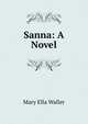 Sanna: A Novel, Mary Ella Waller 
