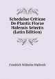 Schedulae Criticae De Plantis Florae Halensis Selectis (Latin Edition), Friedrich Wilhelm Wallroth 