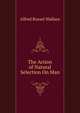 The Action of Natural Selection On Man, Alfred Russel Wallace 