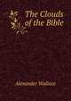 The Clouds of the Bible, Alexander Wallace 