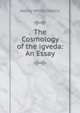 The Cosmology of the igveda: An Essay, Henry White Wallis 