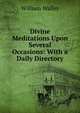 Divine Meditations Upon Several Occasions: With a Daily Directory, William Waller 