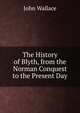 The History of Blyth, from the Norman Conquest to the Present Day, John Wallace 