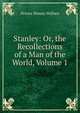 Stanley: Or, the Recollections of a Man of the World, Volume 1, Wallace, H. B. (Horace Binney), 1817-1852 