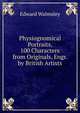 Physiognomical Portraits, 100 Characters from Originals, Engr. by British Artists, Edward Walmsley 
