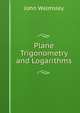 Plane Trigonometry and Logarithms, John Walmsley 