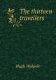 The thirteen travellers, Walpole, Hugh, Sir, 1884-1941 