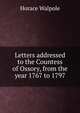 Letters addressed to the Countess of Ossory, from the year 1767 to 1797, Walpole, Horace, 1717-1797 