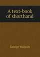 A text-book of shorthand, George Walpole 