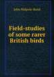 Field-studies of some rarer British birds, John Walpole-Bond 