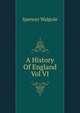 A History Of England Vol VI, Walpole, Spencer, Sir, 1839-1907 