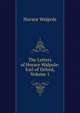 The Letters of Horace Walpole: Earl of Orford, Volume 1, Walpole, Horace, 1717-1797 