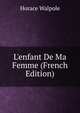 L'enfant De Ma Femme (French Edition), Walpole, Horace, 1717-1797 