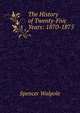The History of Twenty-Five Years: 1870-1875, Walpole, Spencer, Sir, 1839-1907 