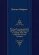 Private Correspondence of Horace Walpole, Earl of Orford: Now First Collected in Four Volumes, Walpole, Horace, 1717-1797 