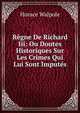 Regne De Richard Iii: Ou Doutes Historiques Sur Les Crimes Qui Lui Sont Imputes, Walpole, Horace, 1717-1797 