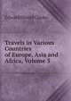 Travels in Various Countries of Europe, Asia and Africa, Volume 5, Edward Daniel Clarke 
