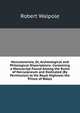 Herculanensia, Or, Archeological and Philological Dissertations: Containing a Manuscript Found Among the Ruins of Herculaneum and Dedicated (By Permission) to His Royal Highness the Prince of Wales, Robert Walpole 