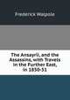 The Ansayrii, and the Assassins, with Travels in the Further East, in 1850-51, Frederick Walpole 