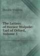 The Letters of Horace Walpole: Earl of Orford, Volume 5, Walpole, Horace, 1717-1797 
