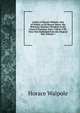 Letters of Horace Walpole, Earl of Orford, to Sir Horace Mann: His Britannic Majesty's Resident at the Court of Florence, from 1760 to 1785. Now First Published from the Original Mss, Volume 1, Walpole, Horace, 1717-1797 