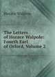 The Letters of Horace Walpole: Fourth Earl of Orford, Volume 2, Walpole, Horace, 1717-1797 