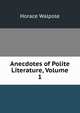 Anecdotes of Polite Literature, Volume 1, Walpole, Horace, 1717-1797 