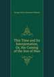 This Time and Its Interpretation, Or, the Coming of the Son of Man, George Henry Somerset Walpole 