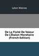 De La Fixit? De Valeur De L'?talon Mon?taire (French Edition), Leon Walras 