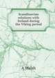 Scandinavian relations with Ireland during the Viking period, A Walsh 