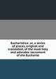 Eucharistica: or, a series of pieces, original and translated, of the most holy and adorable sacrament of the Eucharist, 
