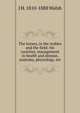The horses, in the stables and the field: his varieties, management in health and disease, anatomy, physiology, etc, J H. 1810-1888 Walsh 
