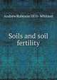 Soils and soil fertility, Andrew Robeson 1870- Whitson 