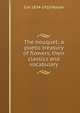 The bouquet: a poetic treasury of flowers, their classics and vocabulary, G H. 1834-1910 Walser 