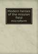 Modern heroes of the mission field microform, 