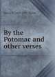 By the Potomac and other verses, Henry C. 1863-1927 Walsh 