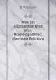 Was Ist Allopathie Und Was Homoopathie?. (German Edition), E Walser 