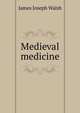 Medieval medicine, James Joseph Walsh 